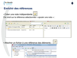 • Créer une note indépendante
Clic droit sur la référence sélectionnée « ajouter une note » :
• Attacher un fichier à une référence des éléments :
Enrichir des références
 
