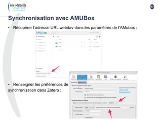 • Récupérer l’adresse URL webdav dans les paramètres de l’AMubox :
• Renseigner les préférences de
synchronisation dans Zotero :
Synchronisation avec AMUBox
63
 