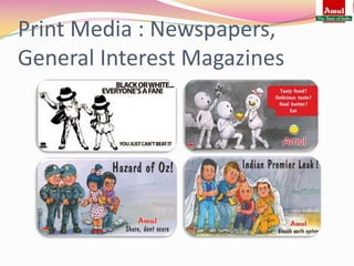 Print Media : Newspapers,
General Interest Magazines
 