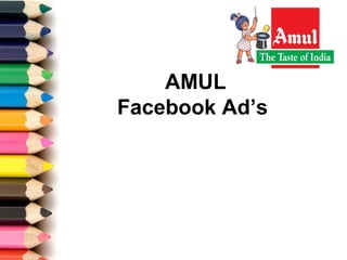 AMUL
Facebook Ad’s
 