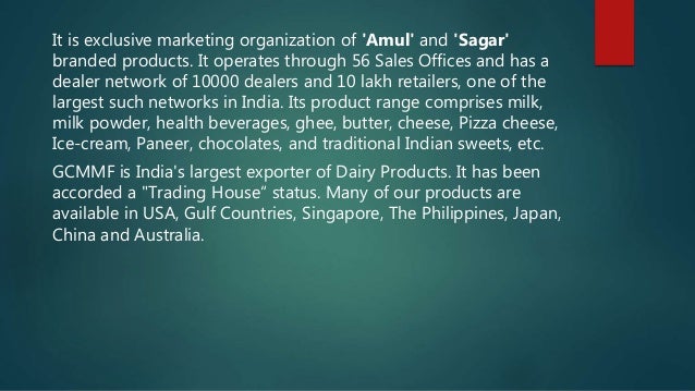 gcmmf india s largest exporter of dairy The world's 13th largest dairy organization and india's largest dairy cooperative, gujarat cooperative milk marketing federation (gcmmf), which markets the popular amul brand of dairy products today said that it has registered a 67 per cent growth in turnover to rs 23,004 crore during 2015-16. gcmmf india s largest exporter of dairy The world's 13th largest dairy organization and india's largest dairy cooperative, gujarat cooperative milk marketing federation (gcmmf), which markets the popular amul brand of dairy products today said that it has registered a 67 per cent growth in turnover to rs 23,004 crore during 2015-16.