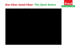 Har Ghar Amul Ghar- The Dosti Butter
 