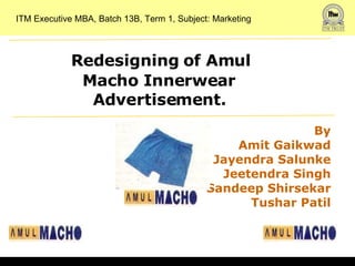 ITM Executive MBA, Batch 13B, Term 1, Subject: Marketing ,[object Object],[object Object],[object Object],By Amit Gaikwad Jayendra Salunke Jeetendra Singh Sandeep Shirsekar Tushar Patil 