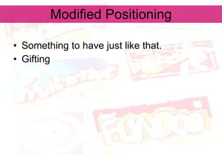 Modified Positioning Something to have just like that. Gifting  