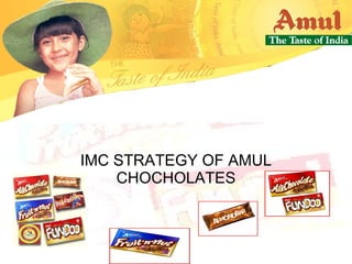 IMC STRATEGY OF AMUL CHOCOLATES IMC STRATEGY OF AMUL CHOCHOLATES 