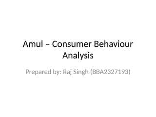 Amul_Consumer_Behaviour_Presentation_Raj_Singh.pptx