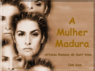 A Mulher Madura Affonso Romano de Sant'Anna Com Som 