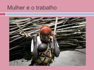 Mulher e o trabalho
 