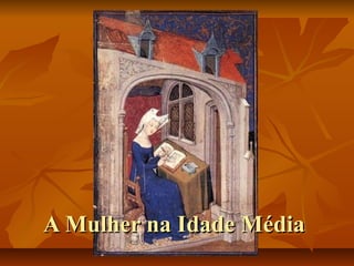 A Mulher na Idade MédiaA Mulher na Idade Média
 