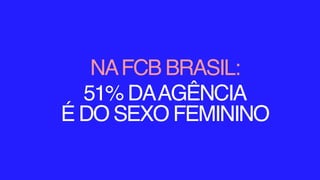 NAFCB BRASIL:
51% DAAGÊNCIA
É DO SEXO FEMININO
 