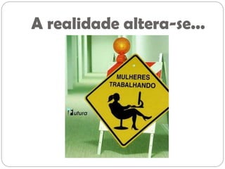 A realidade altera-se...
 