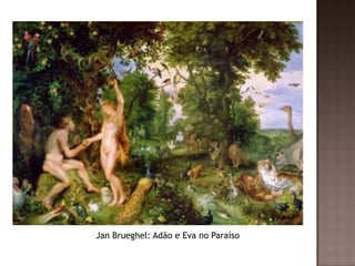 Jan Brueghel: Adão e Eva no Paraíso
 