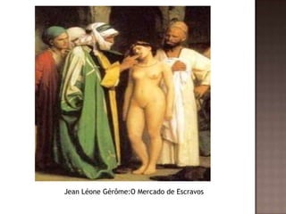 Jean Léone Gérôme:O Mercado de Escravos
 