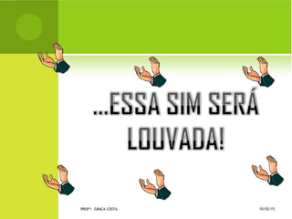 10/02/15PROFª: GRAÇA COSTA.
 