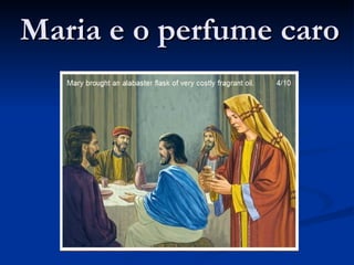 Maria e o perfume caro
 