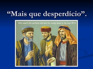 “Mais que desperdício”.
 