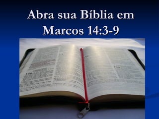 Abra sua Bíblia em
  Marcos 14:3-9
 
