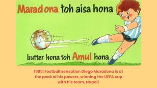 1989: Football sensation Diego Maradona is at
the peak of his powers, winning the UEFA cup
with his team, Napoli
 