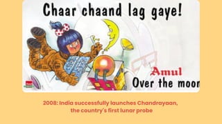 2008: India successfully launches Chandrayaan,
the country's first lunar probe
 