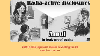 2010: Radia tapes are leaked revealing the 2G
spectrum scam
 