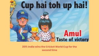 2011: India wins the Cricket World Cup for the
second time
 