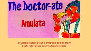 1979: Lata Mangeshkar is awarded an honorary
doctorate for her contribution to music
 