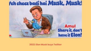 2022: Elon Musk buys Twitter
 