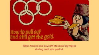 1980: Americans boycott Moscow Olympics
during cold war period
 