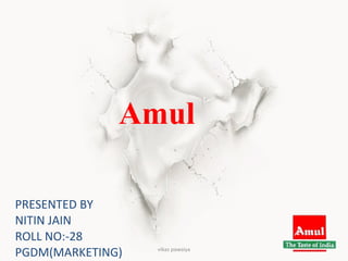 Amul   PRESENTED BY  NITIN JAIN ROLL NO:-28 PGDM(MARKETING) vikas pawaiya 