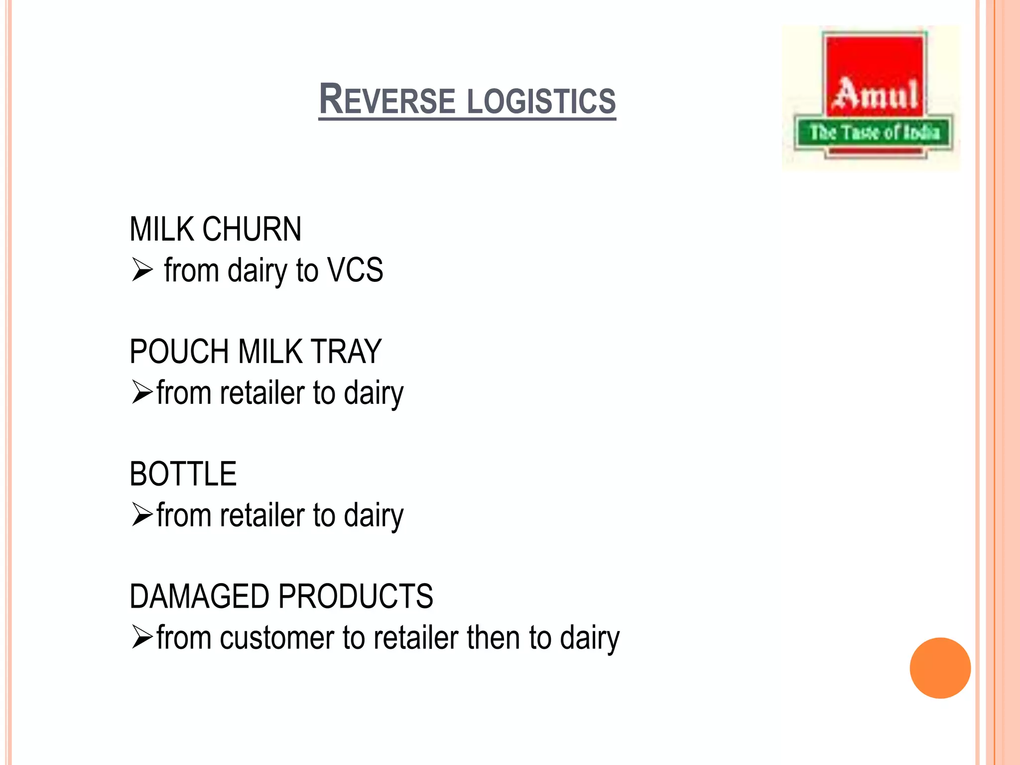 DOWNSTREAM FLOWFirst legManufacturing units to company depots using 9 and 18 MT trucksFrozen food-below 18CDairy wet-0-4CSecond legDepots to WDsTransport through insulated 3 and 5 MT TATA 407’s Third legWDs to retailersTransport through rickshaws according to the beat plan