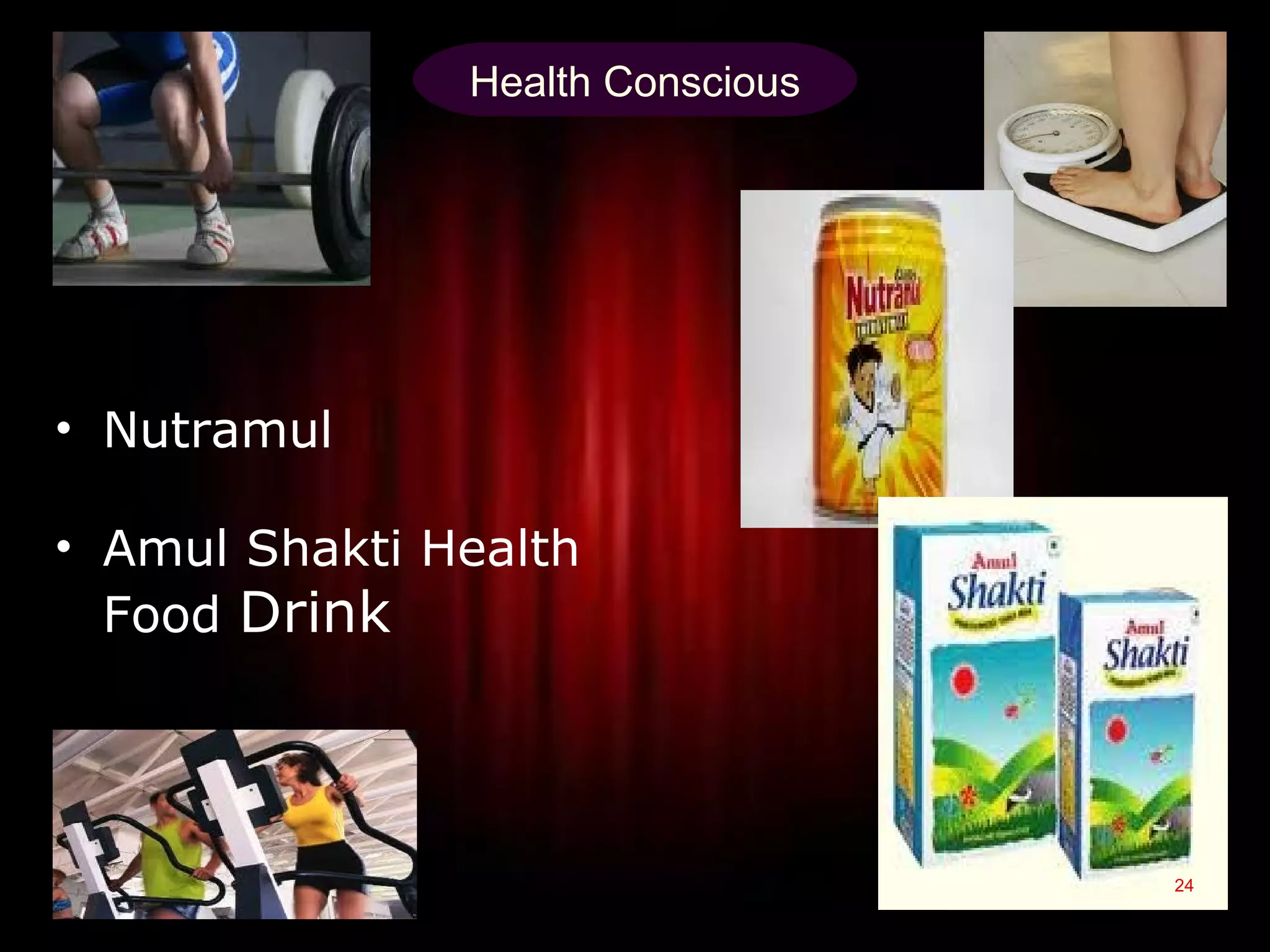 Health Conscious




• Nutramul

• Amul Shakti Health
  Food Drink




                                  24
 