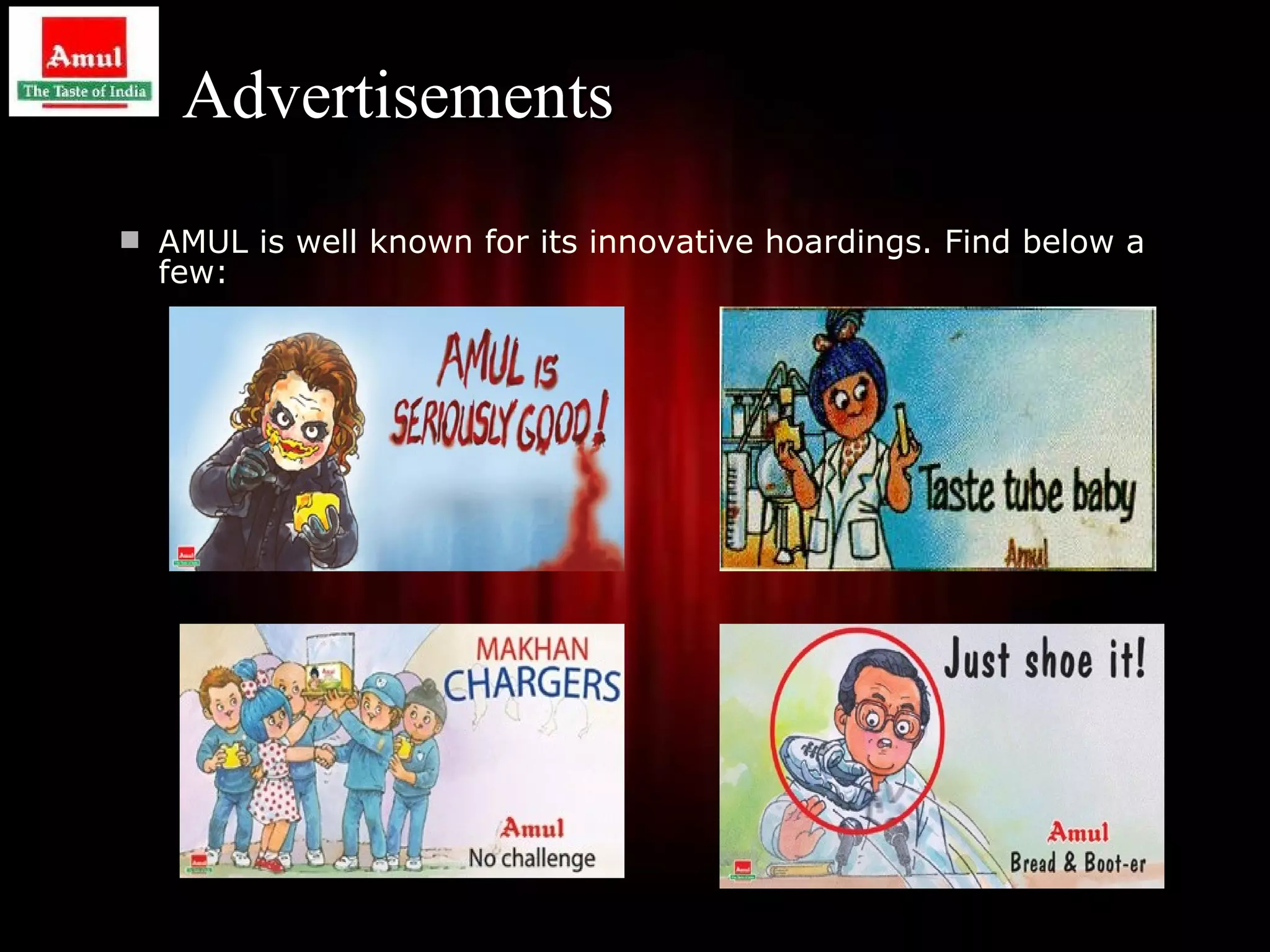Advertisements
 AMUL is well known for its innovative hoardings. Find below a
  few:




                                                                  29
 