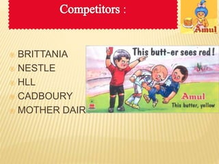  BRITTANIA 
 NESTLE 
 HLL 
 CADBOURY 
 MOTHER DAIRY 
: 
 