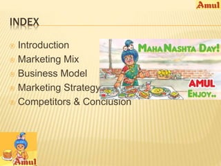 INDEX 
 Introduction 
 Marketing Mix 
 Business Model 
 Marketing Strategy 
 Competitors & Conclusion 
 