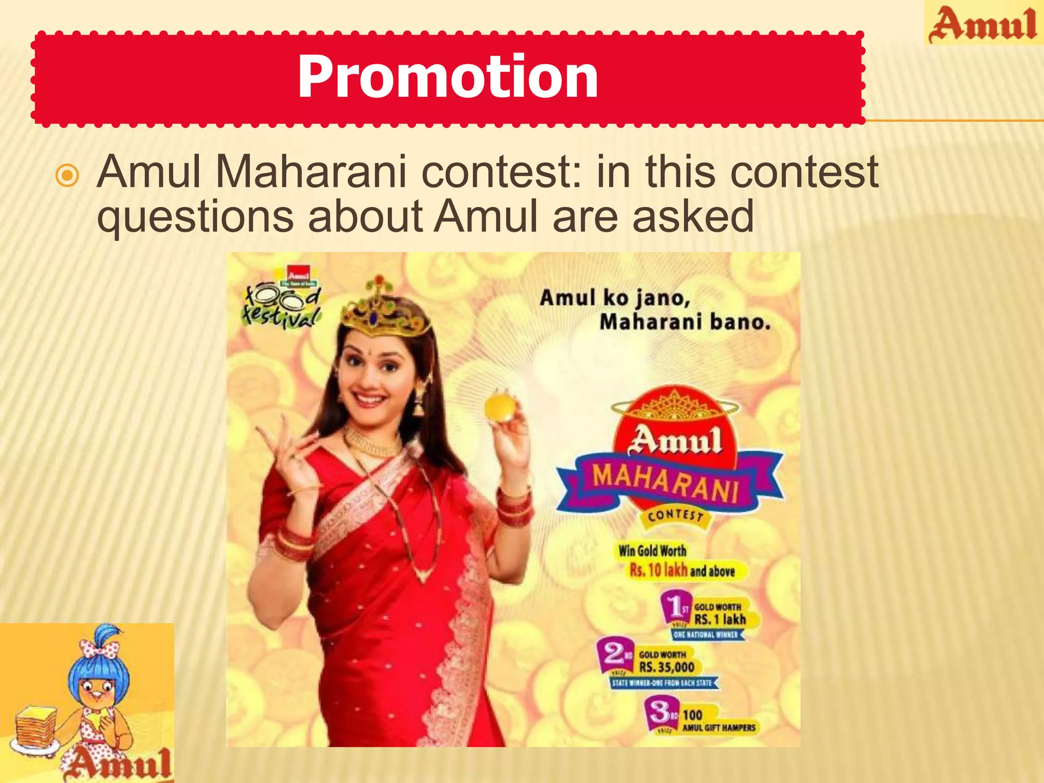 Promotion
   Amul Maharani contest: in this contest
    questions about Amul are asked
 