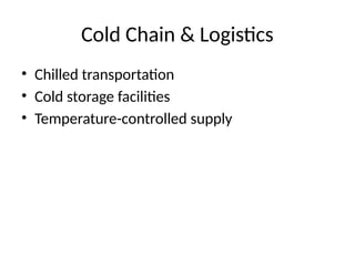 Cold Chain & Logistics
• Chilled transportation
• Cold storage facilities
• Temperature-controlled supply
 