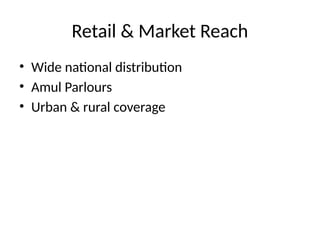 Retail & Market Reach
• Wide national distribution
• Amul Parlours
• Urban & rural coverage
 
