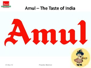 Amul – The Taste of India

31-Dec-13

Priyanka Mandore

1

 