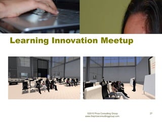 Learning Innovation Meetup ©2010 Price Consulting Group www.thepriceconsultinggroup.com  