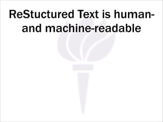 ReStuctured Text is human-
  and machine-readable
 