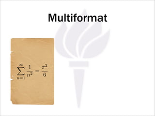 Multiformat


 ∞
 1       π2
      2
        =
n=1
    n     6
 