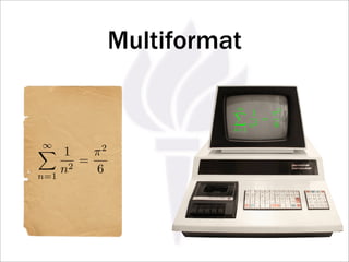 Multiformat

                          ∞
                          1       π2
                               2
                                 =
                         n=1
                             n     6

 ∞
 1       π2
      2
        =
n=1
    n     6
 