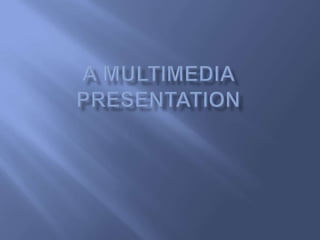 A Multimedia Presentation 