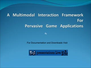 A   multimodal   interaction   framework   for pervasive   game   applications