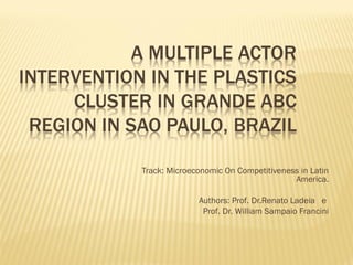 Track: Microeconomic On Competitiveness in Latin
America.
Authors: Prof. Dr.Renato Ladeia e
Prof. Dr. William Sampaio Francini
 