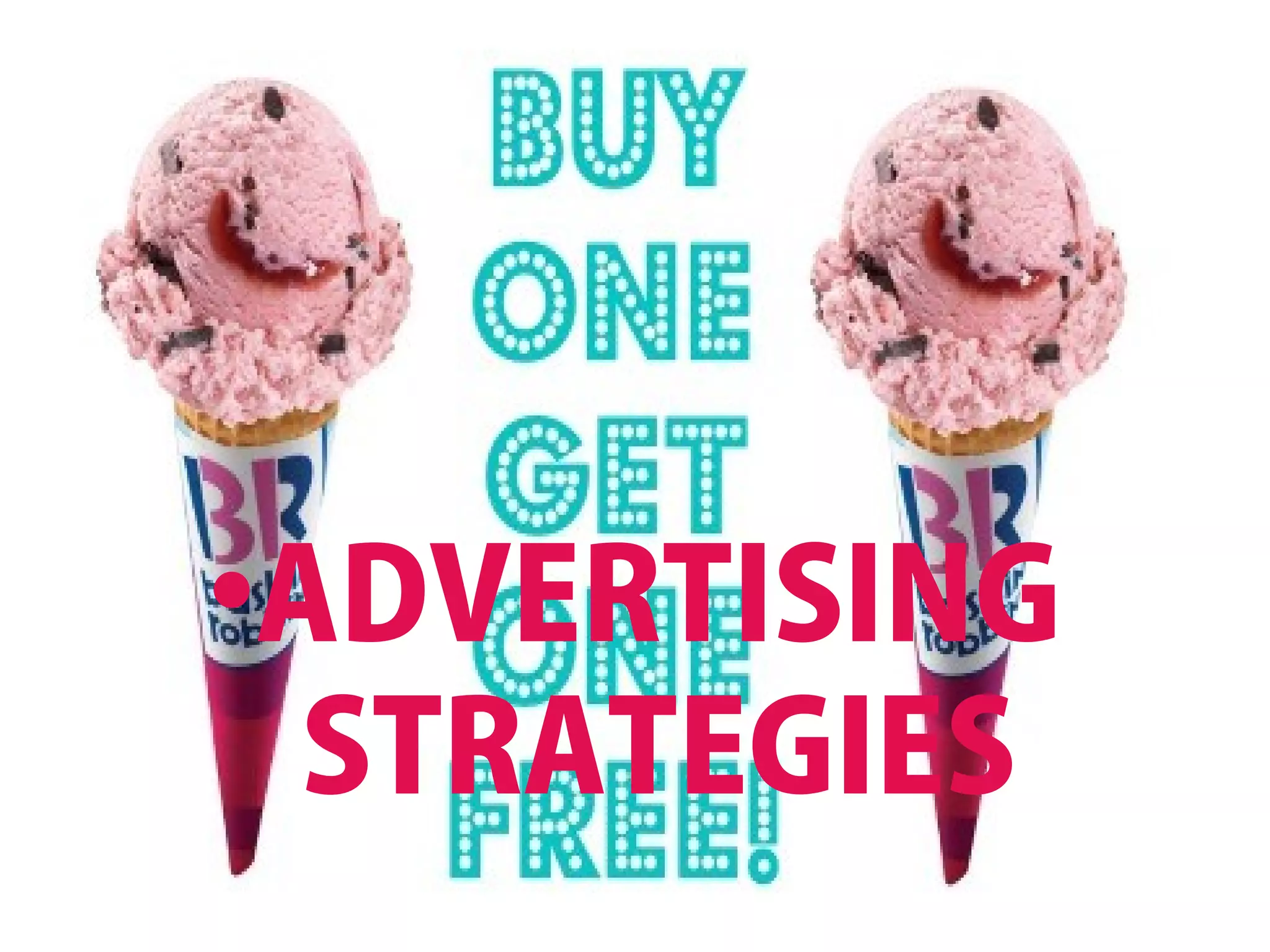 •ADVERTISING 
STRATEGIES 
 