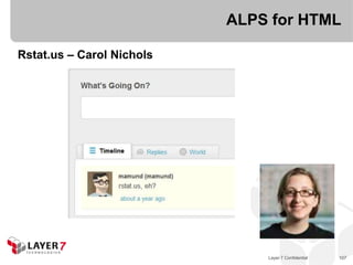 ALPS for HTML

Rstat.us – Carol Nichols




                               Layer 7 Confidential   107
 