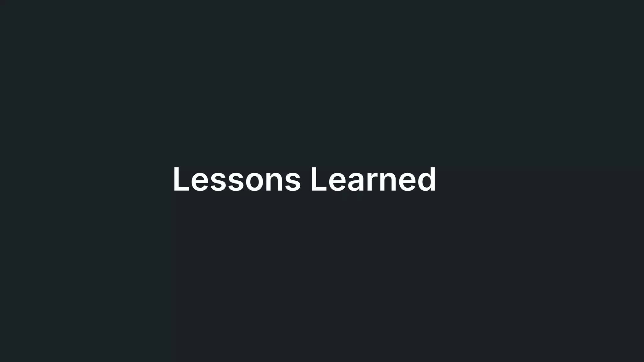 Lessons Learned
 