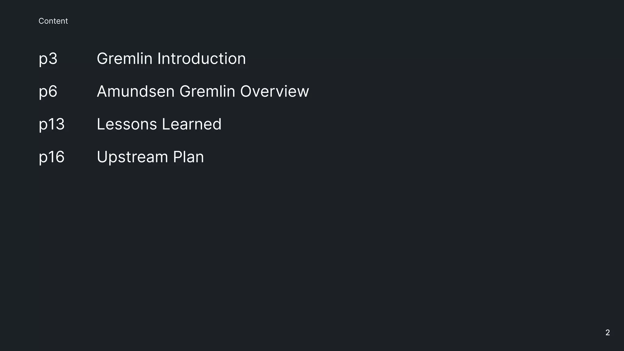 p3
Content
p6
p13
p16
Gremlin Introduction
Amundsen Gremlin Overview
Lessons Learned
Upstream Plan
2
 