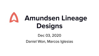 Amundsen lineage designs - community meeting, Dec 2020 